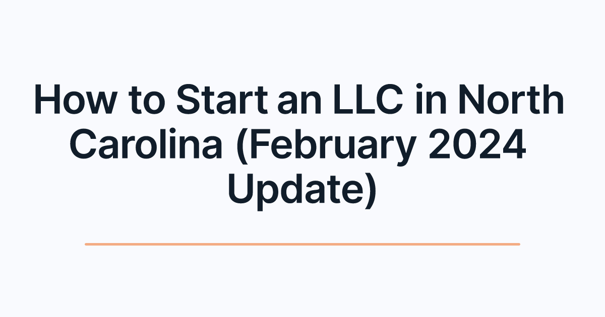 How to Start an LLC in North Carolina (February 2024 Update)